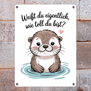 Otter Metallschild in 15x20 cm - weißt du eigentlich, wie toll du bist?