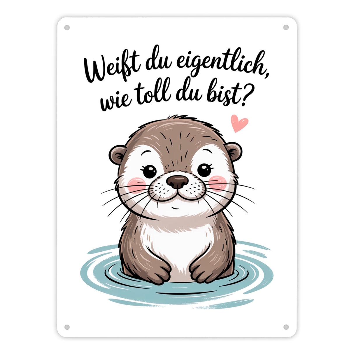Otter Metallschild in 15x20 cm - weißt du eigentlich, wie toll du bist?