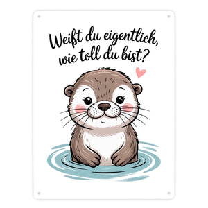 Otter Metallschild in 15x20 cm - weißt du eigentlich, wie toll du bist?