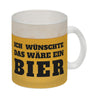 Ich wünschte das wäre ein Bier Kaffeebecher mit Bier Motiv