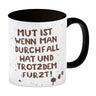 Mut ist wenn man Durchfall hat und trotzdem furzt Kaffeebecher