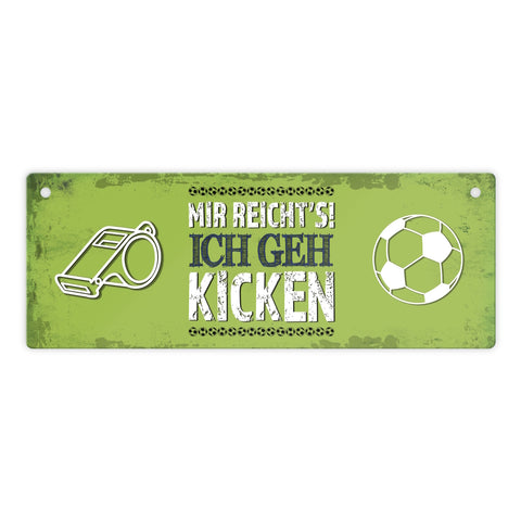 Metallschild mit Spruch: Mir reicht's! Ich geh kicken