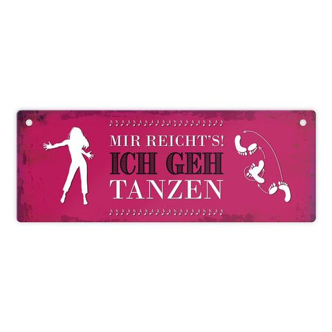 Metallschild mit Spruch: Mir reicht's! Ich geh tanzen