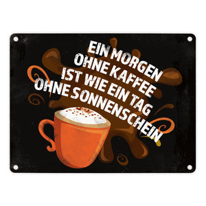 Metallschild mit Spruch: Ein Morgen ohne Kaffee ist wie ein Tag ohne Sonnenschein
