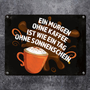 Metallschild mit Spruch: Ein Morgen ohne Kaffee ist wie ein Tag ohne Sonnenschein
