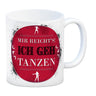 Mir reicht's! Ich geh tanzen Kaffeebecher