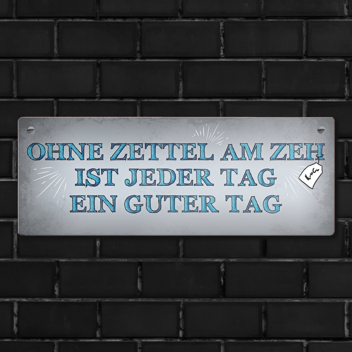 Metallschild mit Spruch: Ohne Zettel am Zeh ist jeder Tag ...