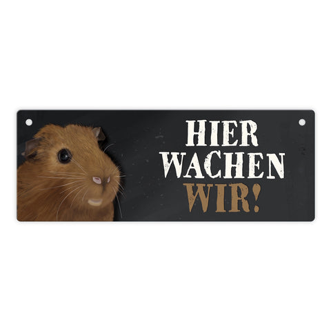 Metallschild mit Meerschweinchen Motiv und Spruch: Hier wachen wir!