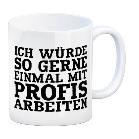 Ich würde so gerne einmal mit Profis arbeiten Kaffeebecher