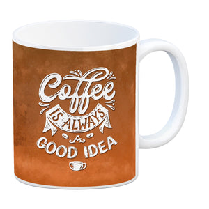 Kaffeebecher mit Spruch: Coffee is always a good idea