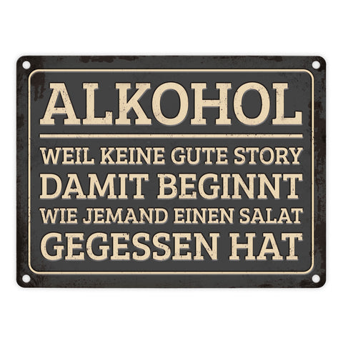 Gute Storys beginnen mit Alkohol nicht mit Salat Metallschild