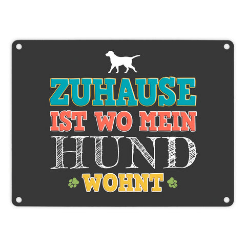 Zuhause ist, wo mein Hund wohnt Metallschild