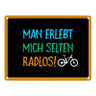 Man erlebt mich selten radlos Metallschild - Fahrrad, Mountainbike, BMX, Rennrad, Hobby, Liebe, Natur, Rat