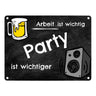 Party Metallschild - Arbeit ist wichtig Party ist wichtiger