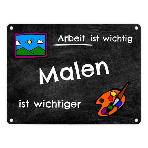 Malen Metallschild - Arbeit ist wichtig Malen ist wichtiger