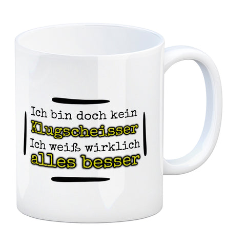 Ich bin doch kein Klugscheisser, ich weiß wirklich alles besser Kaffeebecher