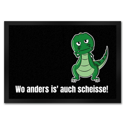 T-Rex Fußmatte in 35x50 cm mit Spruch Wo anders ist es auch scheisse!