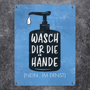Wasch dir die Hände (Nein, im Ernst) - Metallschild mit Hygienehinweis
