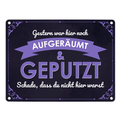 Metallschild mit Spruch - Gestern war hier noch aufgeräumt & geputzt