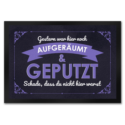 Fußmatte mit Spruch - Gestern war hier noch aufgeräumt & geputzt