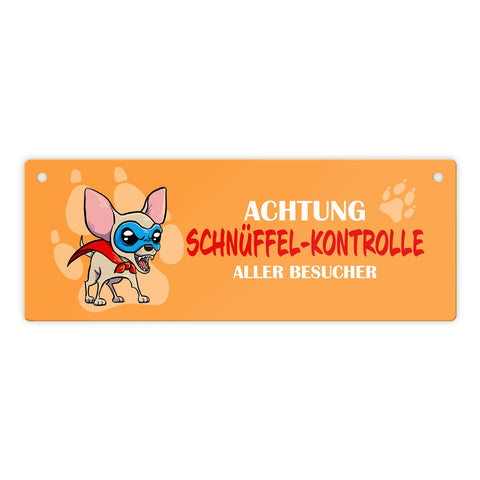 Metallschild mit Chihuahua - Achtung Schnüffel-Kontrolle aller Besucher