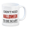 Kaffeetasse mit lustigem Motiv und Spruch - I don't need Halloween to be scary