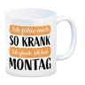 Ich fühle mich so krank ich glaub, ich hab Montag Kaffeebecher