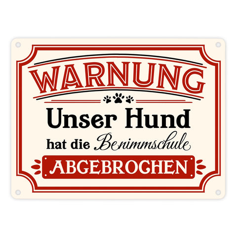 Warnung - Unser Hund hat die Benimmschule abgebrochen Metallschild