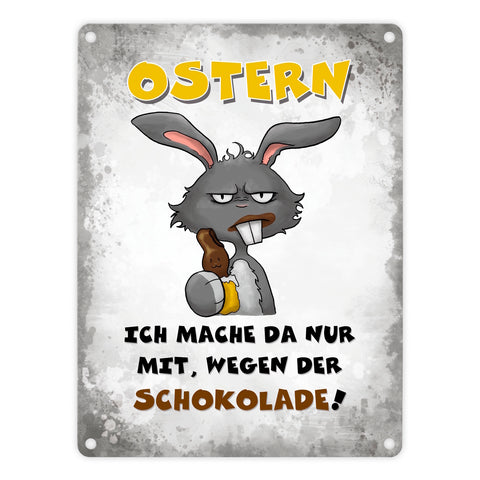 Ostern Ich mach da nur mit wegen der Schokolade! Metallschild