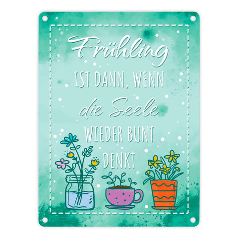 Frühling ist dann, wenn die Seele wieder bunt denkt Metallschild