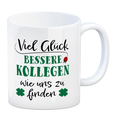 Viel Glück bessere Kollegen wie uns zu finden Kaffeebecher