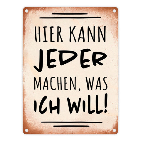 Hier kann jeder machen was ich will Metallschild mit Spruch
