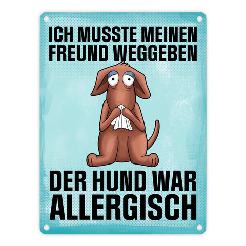 Ich musste meinen Freund weggeben der Hund war allergisch Metallschild