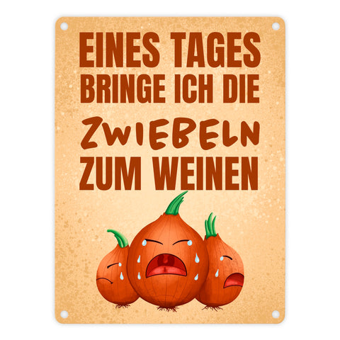 Eines Tages bringe ich die Zwiebeln zum Weinen Metallschild