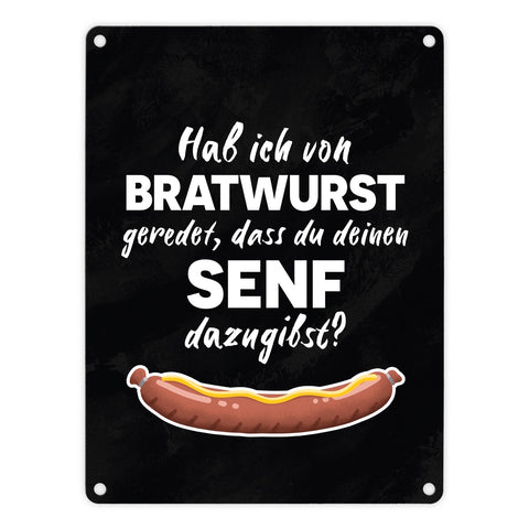 Hab ich von Bratwurst geredet, dass du deinen Senf dazugibst Metallschild