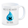 Mach es wie Wasser sei still witziger Kaffeebecher