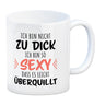 Ich bin nicht zu dick ich bin so sexy dass es leicht überquillt Kaffeebecher