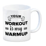 Your workout is my warmup Fitness Kaffeebecher