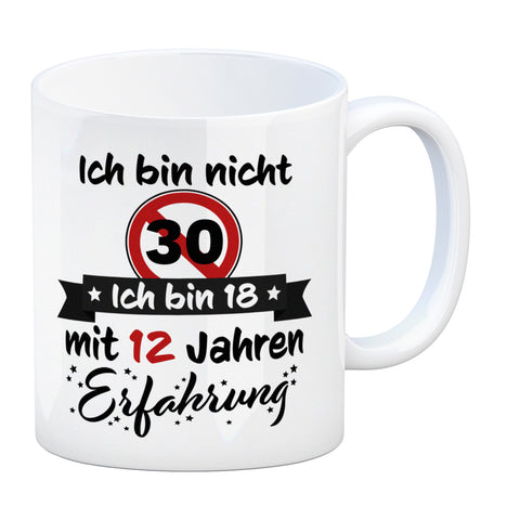 30. Geburtstag Kaffeebecher mit lustigem Spruch: 18 mit Erfahrung