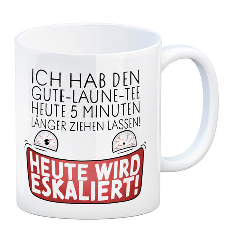 Heute wird eskaliert! Kaffeebecher mit Spruch für Teetrinker