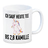 Ich sauf heute Tee bis 2,8 Kamille Kaffeebecher mit Einhorn