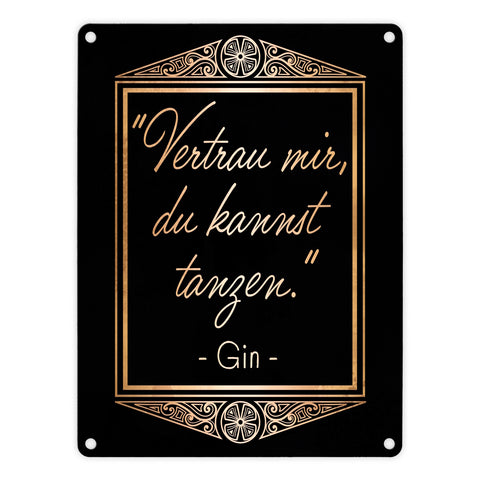 Vertrau mir du kannst tanzen - Gin Zitat Metallschild