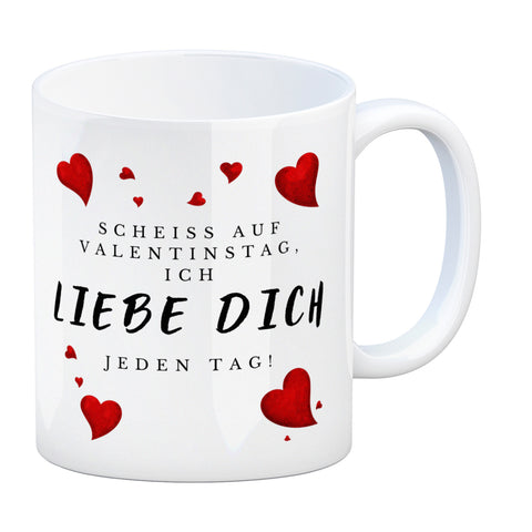 Scheiß auf Valentinstag ich liebe dich jeden Tag Kaffeebecher