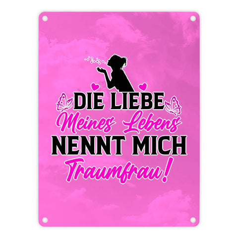 Die Liebe meines Lebens nennt mich Traumfrau Metallschild in 15x20 cm