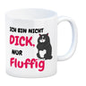 Katzen Kaffeebecher mit Spruch Ich bin nicht dick, nur fluffig