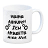 Keine Ahnung! Kaffeebecher mit Spruch Ich arbeite hier nur