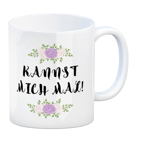 Kannst mich mal! Kaffeebecher mit Spruch und Blumen