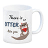 Otter Kaffeebecher mit Spruch: There is no Otter like you