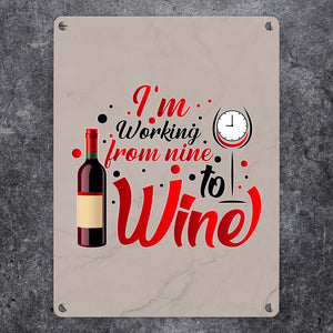 Wein Metallschild in 15x20 cm mit Spruch I´m working from nine to Wine