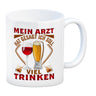 Alkohol Kaffeebecher Mein Arzt hat gesagt ich soll viel trinken